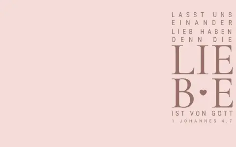 Moderner Trauspruch für die Hochzeit: "Lasst uns einander lieb haben, denn die Liebe ist von Gott." 1. Johannes 4,7.