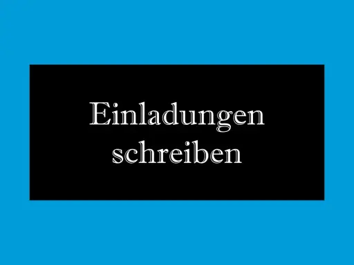 Einladungen schreiben: wir laden euch ein zu einem besonderen Anlass.