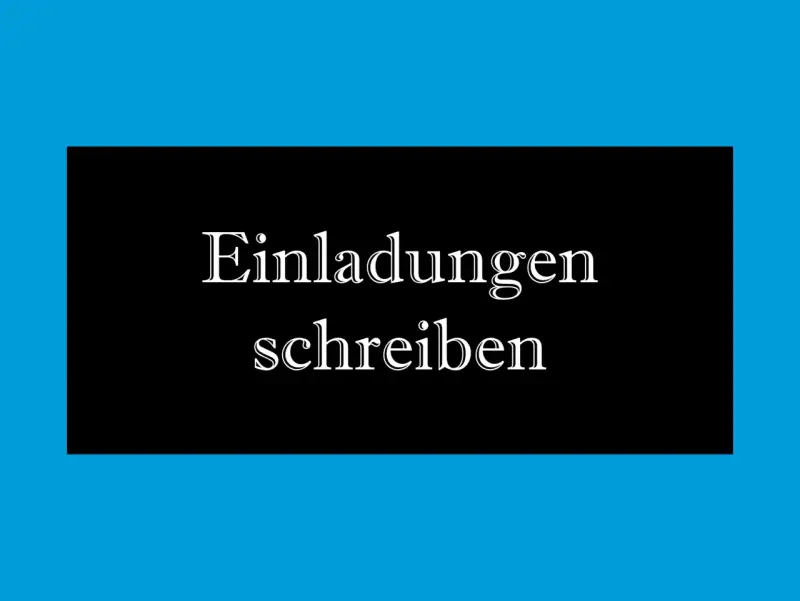 Einladungen schreiben: wir laden euch ein zu einem besonderen Anlass.